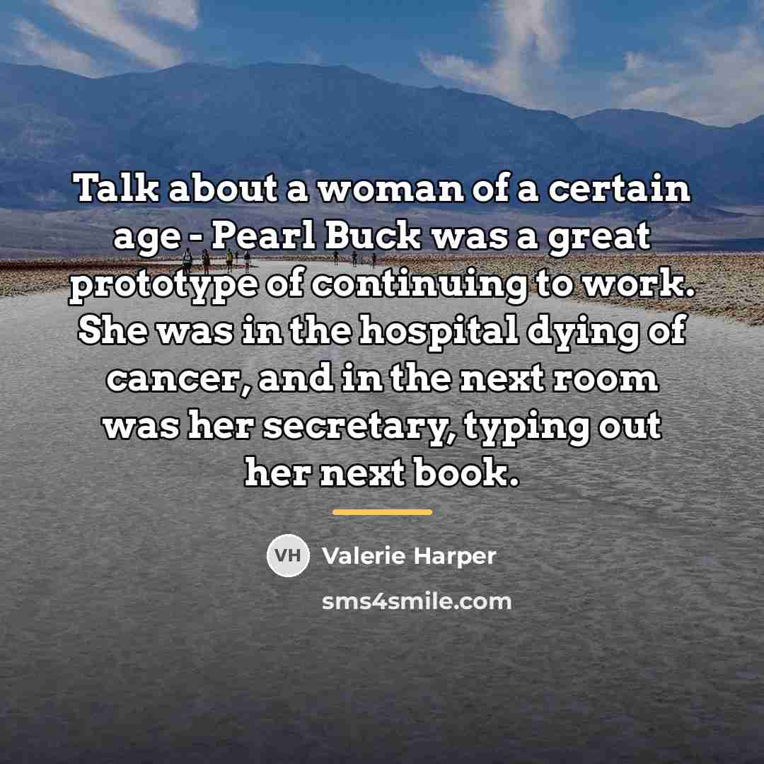 “Talk about a woman of a certain age - Pearl…” quote by Valerie Harper