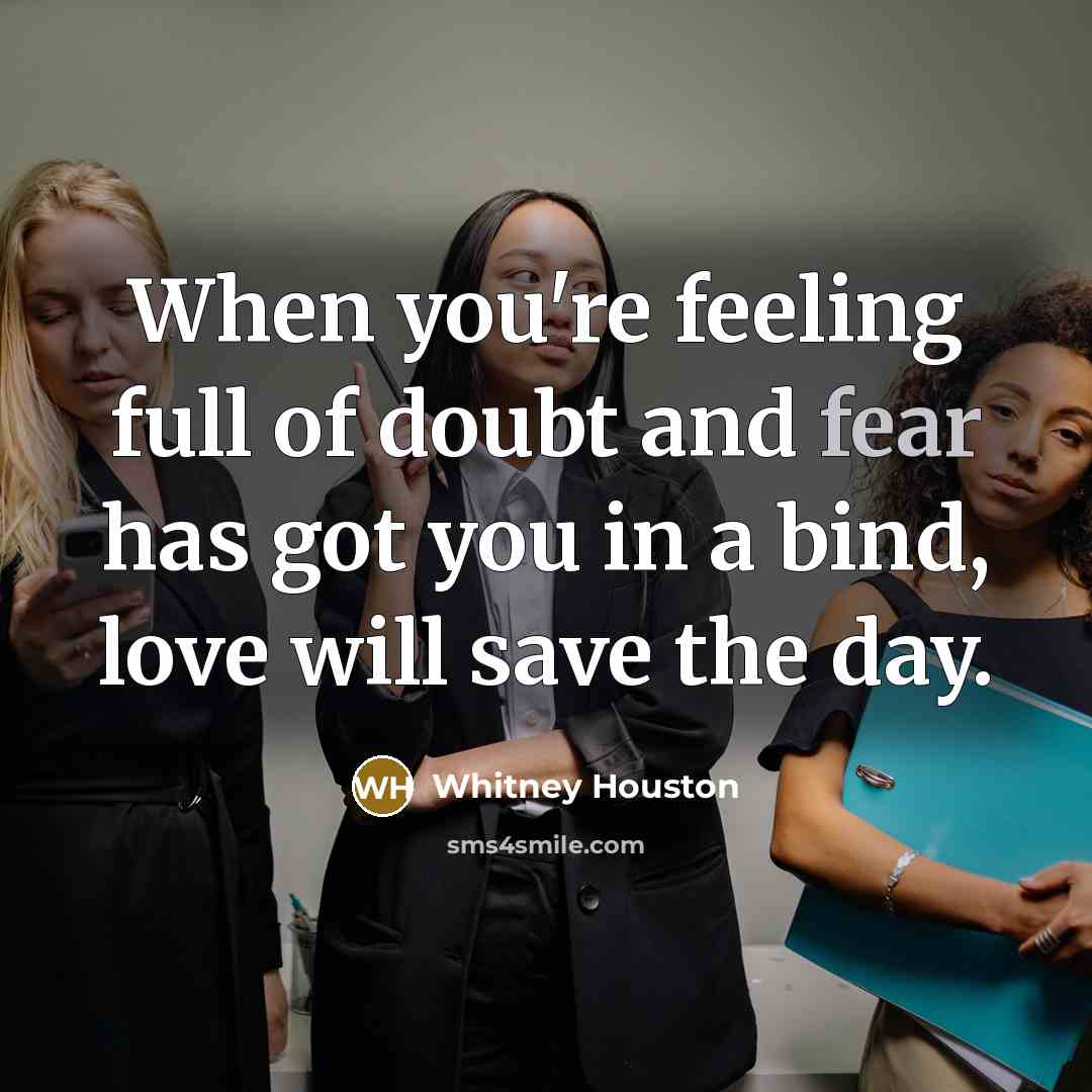 “When you're feeling full of doubt and fear has got…” quote by Whitney Houston