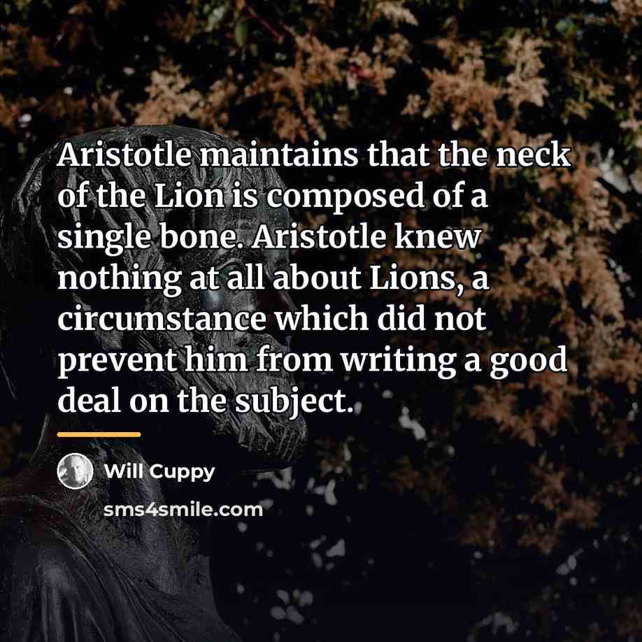 “Aristotle maintains that the neck of the Lion is composed…” quote by Will Cuppy