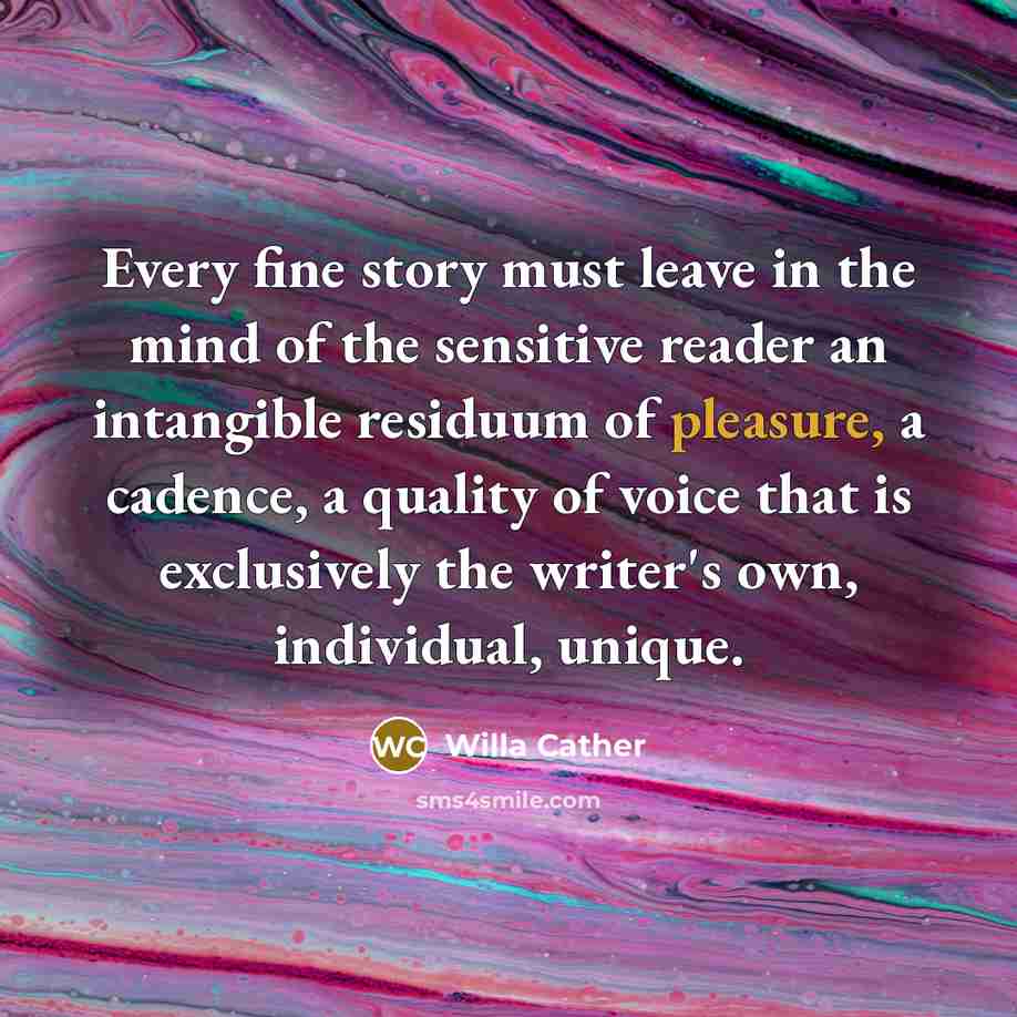 “Every fine story must leave in the mind of the…” quote by Willa Cather