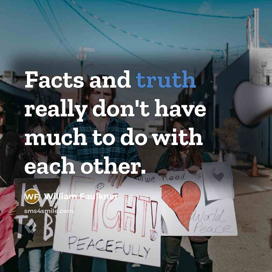 “Facts and truth really don't have much to do with…” quote by William Faulkner
