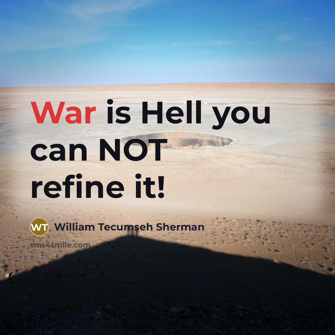“War is Hell you can NOT refine it!…” quote by William Tecumseh Sherman
