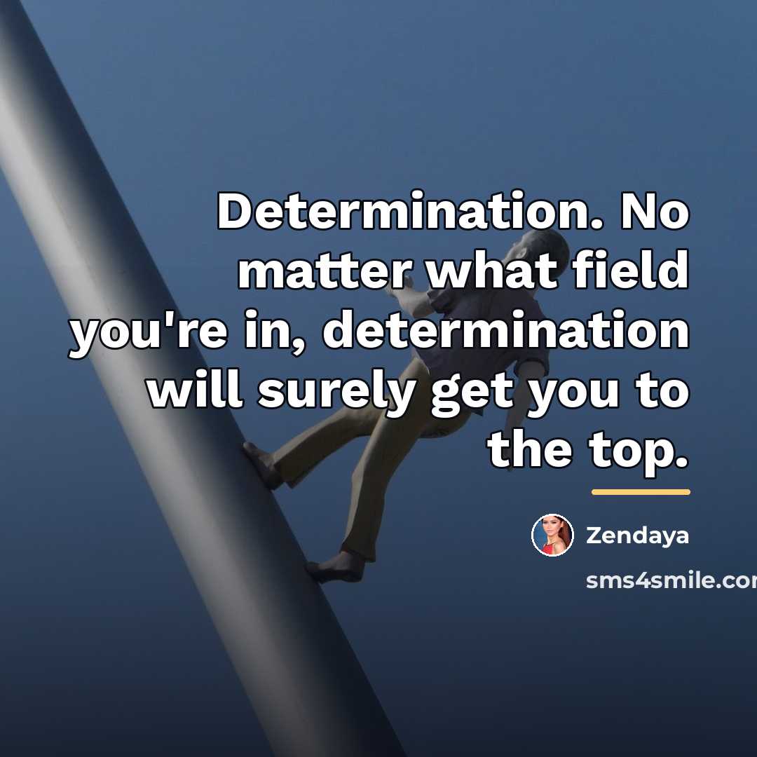 “Determination. No matter what field you're in, determination will surely…” quote by Zendaya