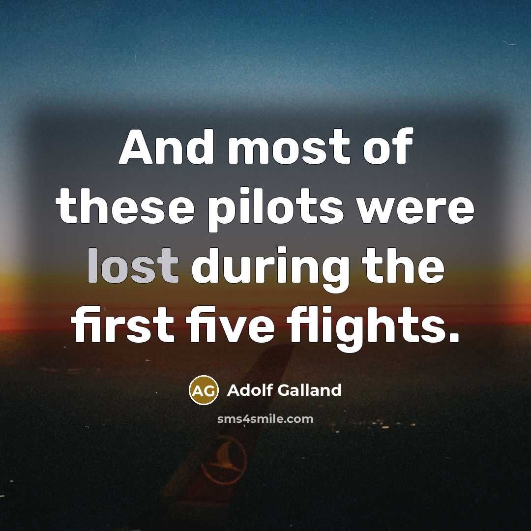 “And most of these pilots were lost during the first…” quote by Adolf Galland