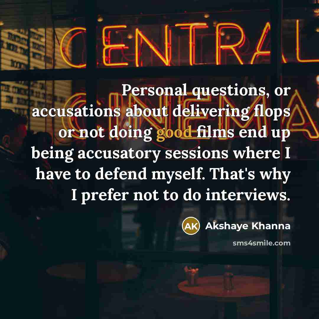 “Personal questions, or accusations about delivering flops or not doing…” quote by Akshaye Khanna