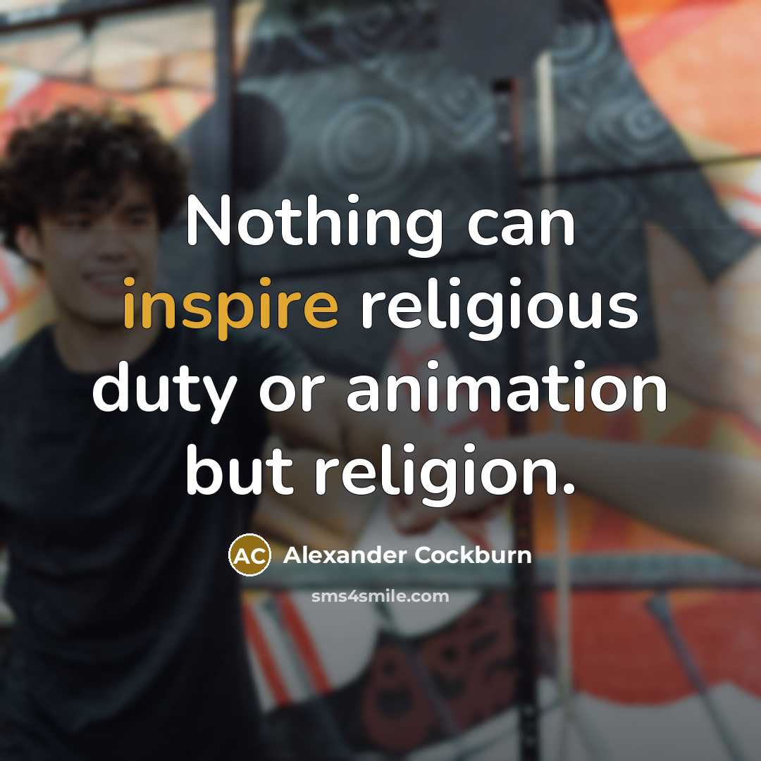 “Nothing can inspire religious duty or animation but religion.…” quote by Alexander Cockburn