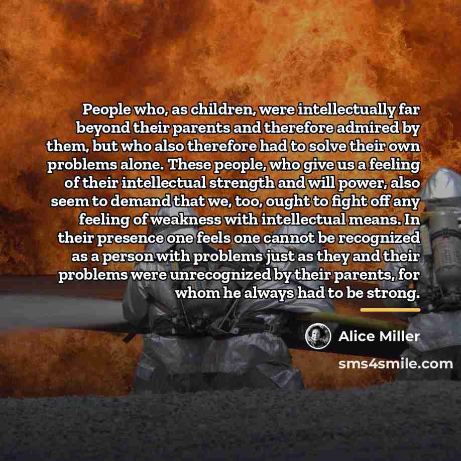 “People who, as children, were intellectually far beyond their parents…” quote by Alice Miller