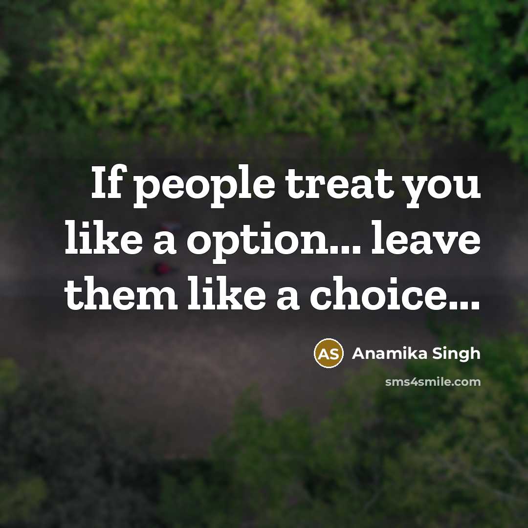 “If people treat you like a option... leave them like…” quote by Anamika Singh