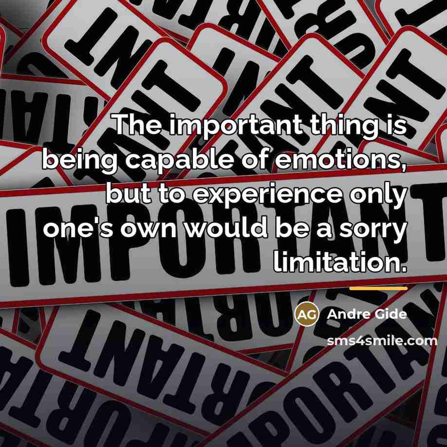 “The important thing is being capable of emotions, but to…” quote by Andre Gide