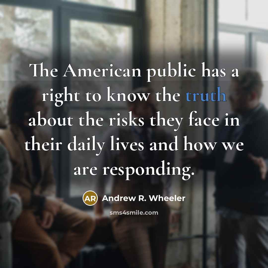 “The American public has a right to know the truth…” quote by Andrew R. Wheeler