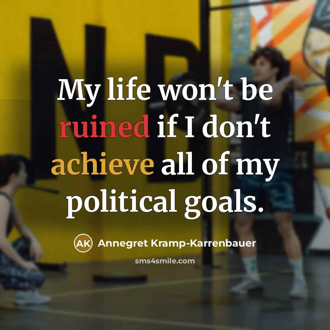 “My life won't be ruined if I don't achieve all…” quote by Annegret Kramp-Karrenbauer