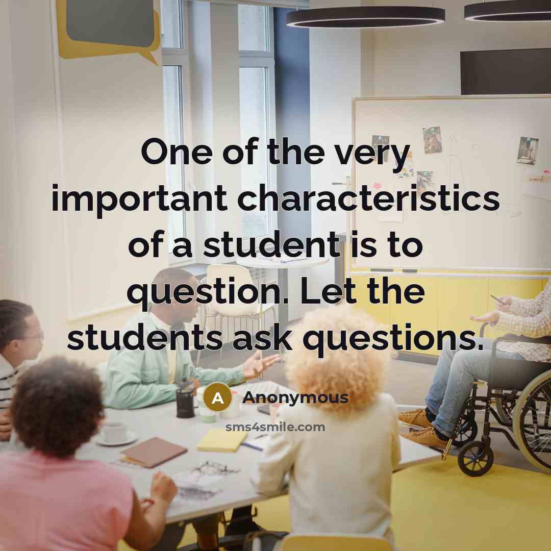 “One of the very important characteristics of a student is…” quote by Anonymous