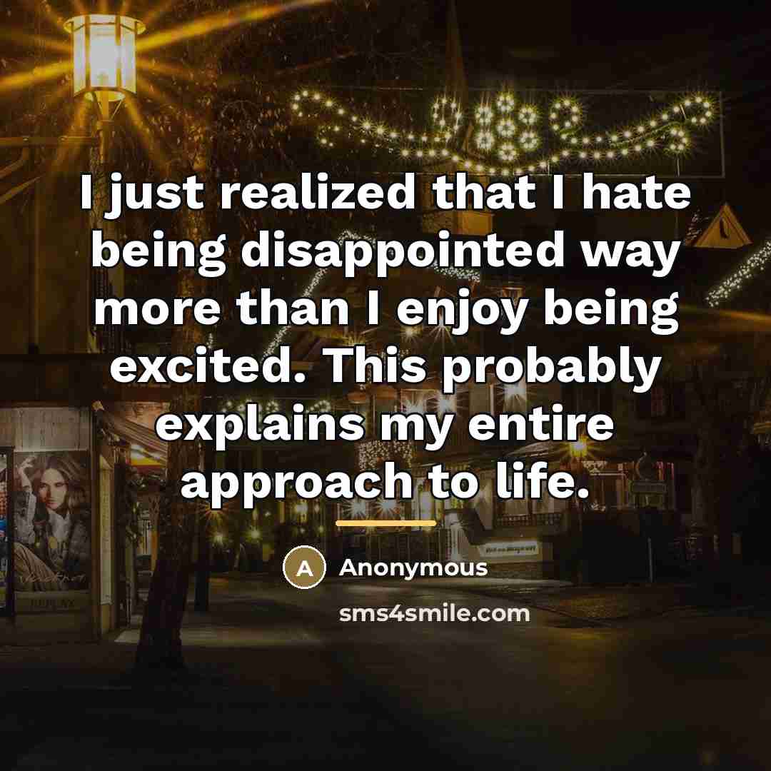 “I just realized that I hate being disappointed way more…” quote by Anonymous