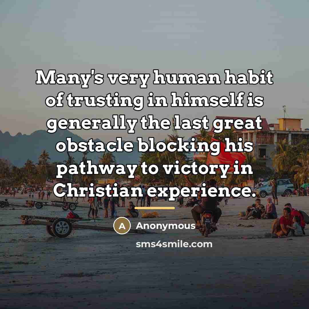“Many's very human habit of trusting in himself is generally…” quote by Anonymous