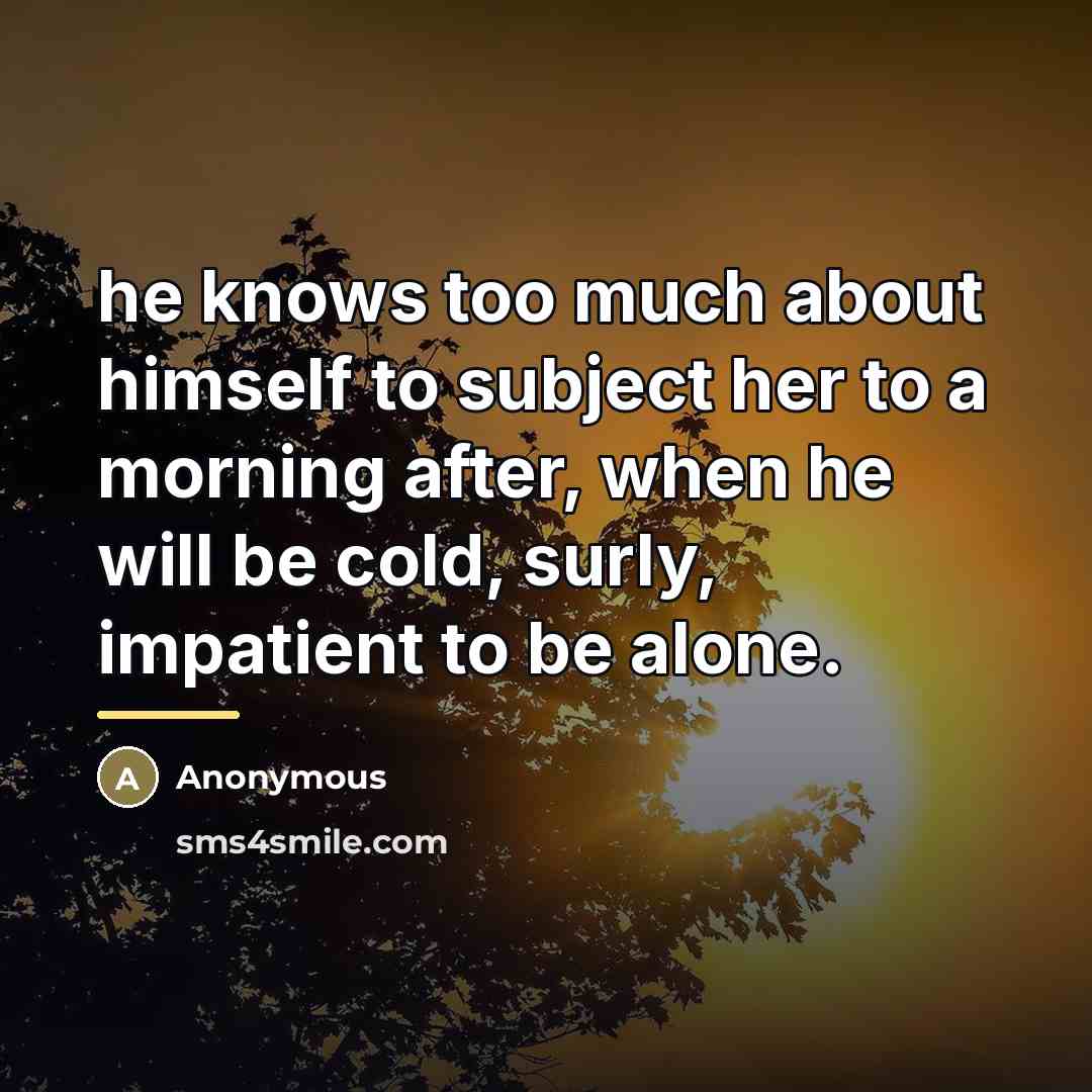 “he knows too much about himself to subject her to…” quote by Anonymous