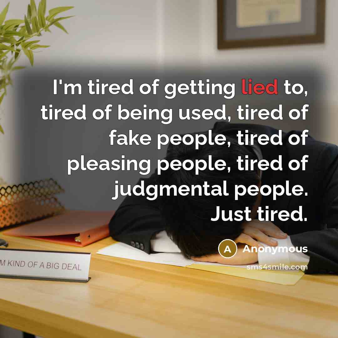 “I'm tired of getting lied to, tired of being used,…” quote by Anonymous