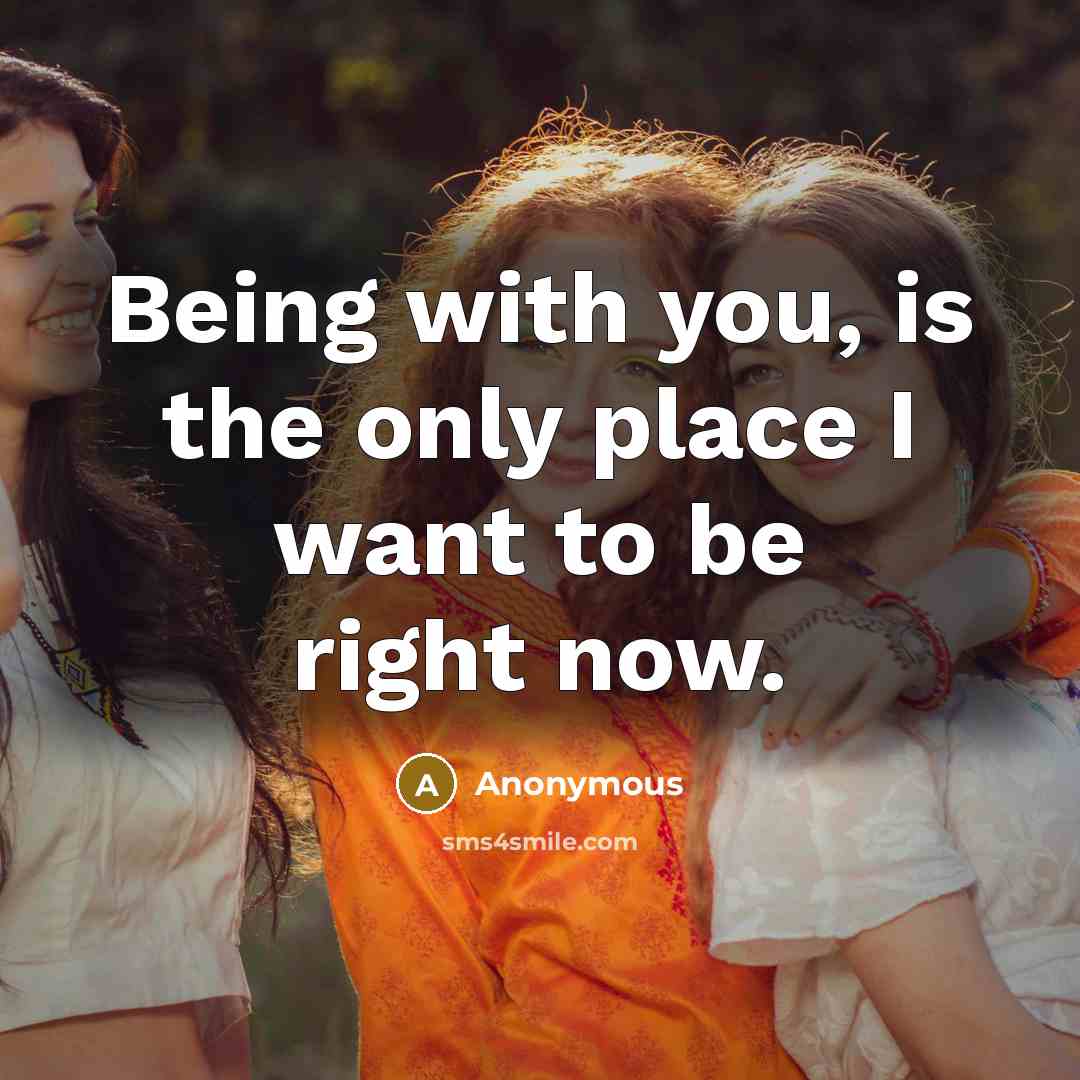 “Being with you, is the only place I want to…” quote by Anonymous
