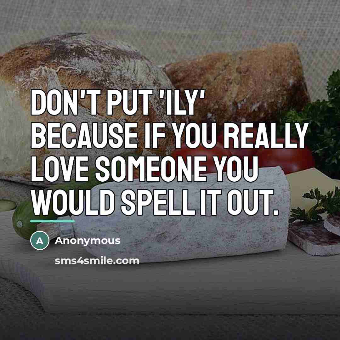 “Don't put 'ily' because if you really love someone you…” quote by Anonymous