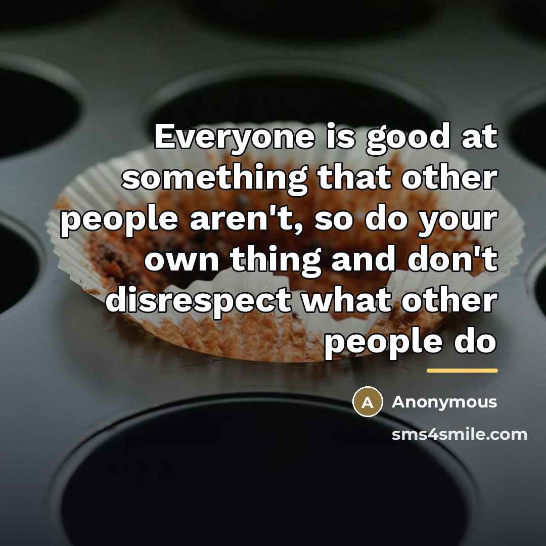 “Everyone is good at something that other people aren't, so…” quote by Anonymous