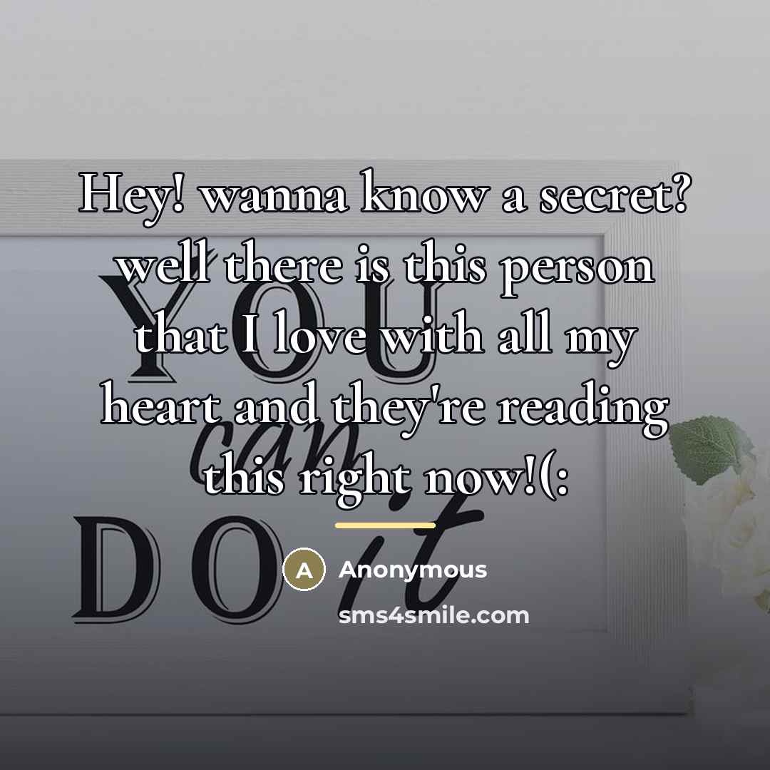 “Hey! wanna know a secret? well there is this person…” quote by Anonymous