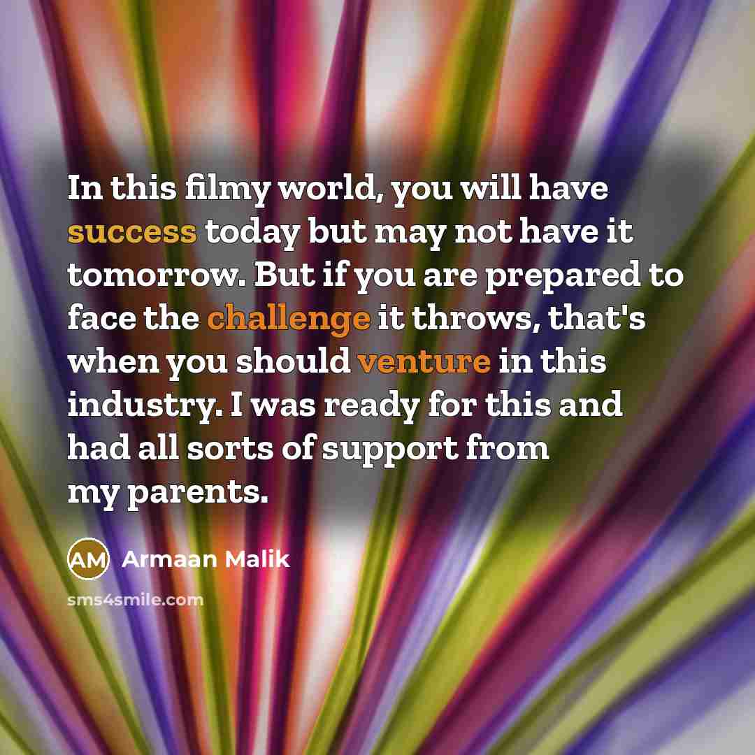 “In this filmy world, you will have success today but…” quote by Armaan Malik