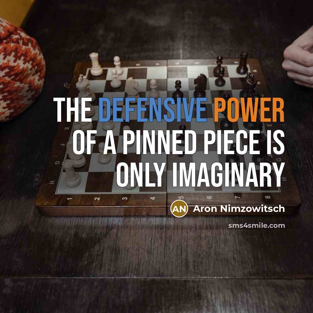 “The defensive power of a pinned piece is only imaginary…” quote by Aron Nimzowitsch