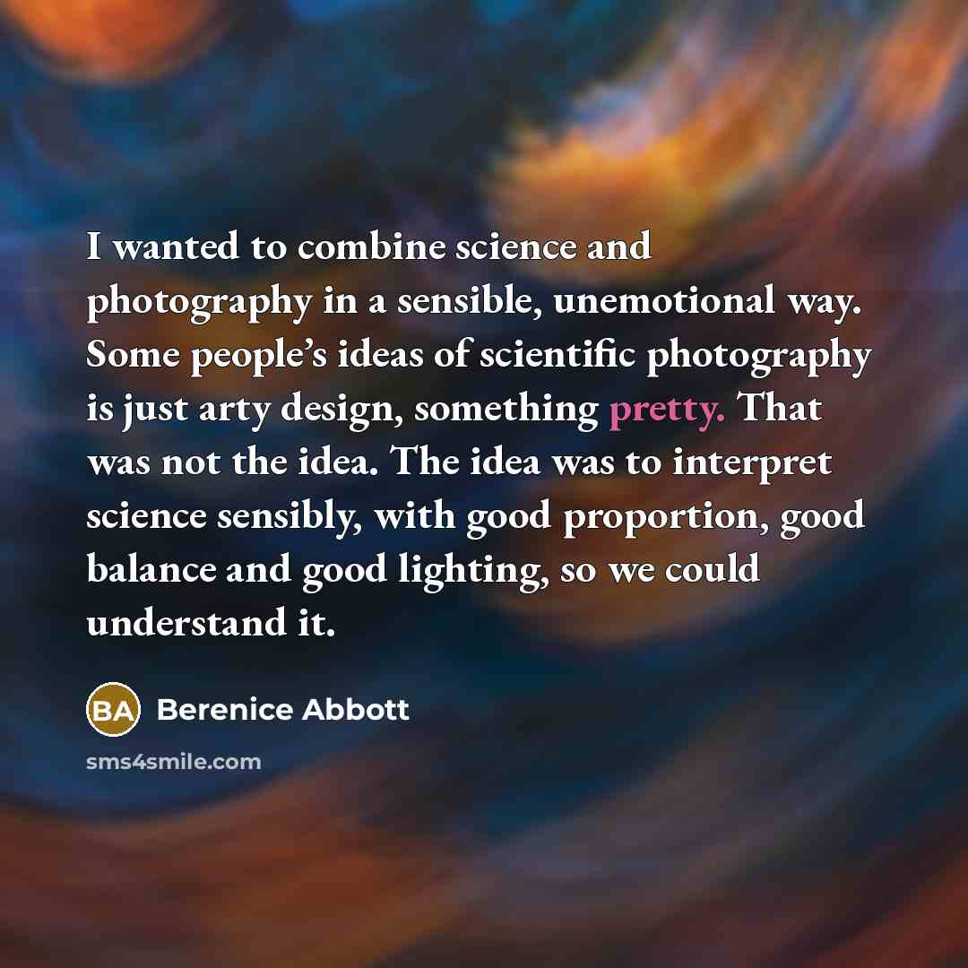 “I wanted to combine science and photography in a sensible,…” quote by Berenice Abbott