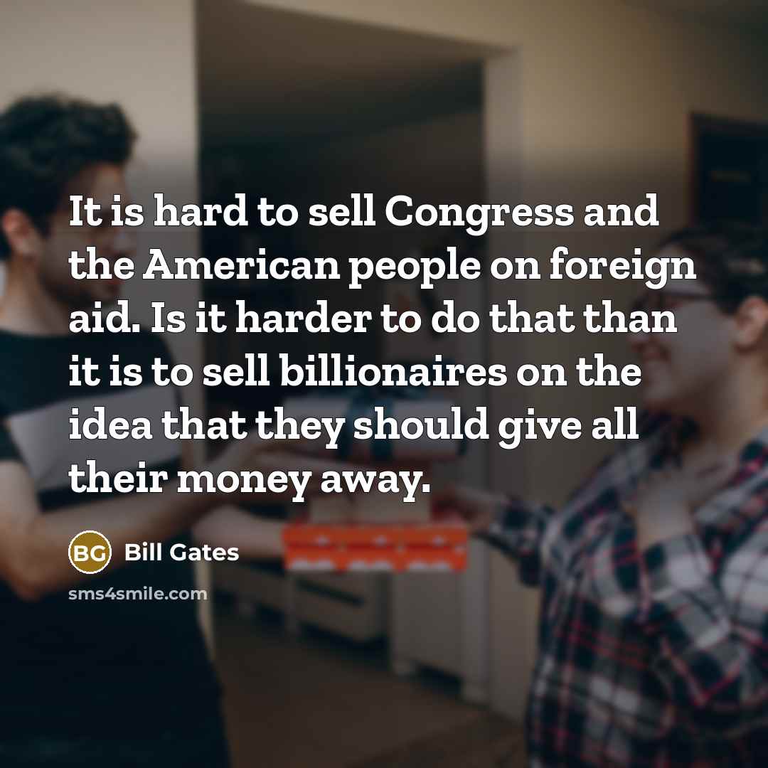 “It is hard to sell Congress and the American people…” quote by Bill Gates