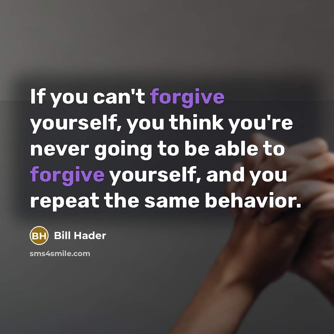 “If you can't forgive yourself, you think you're never going…” quote by Bill Hader