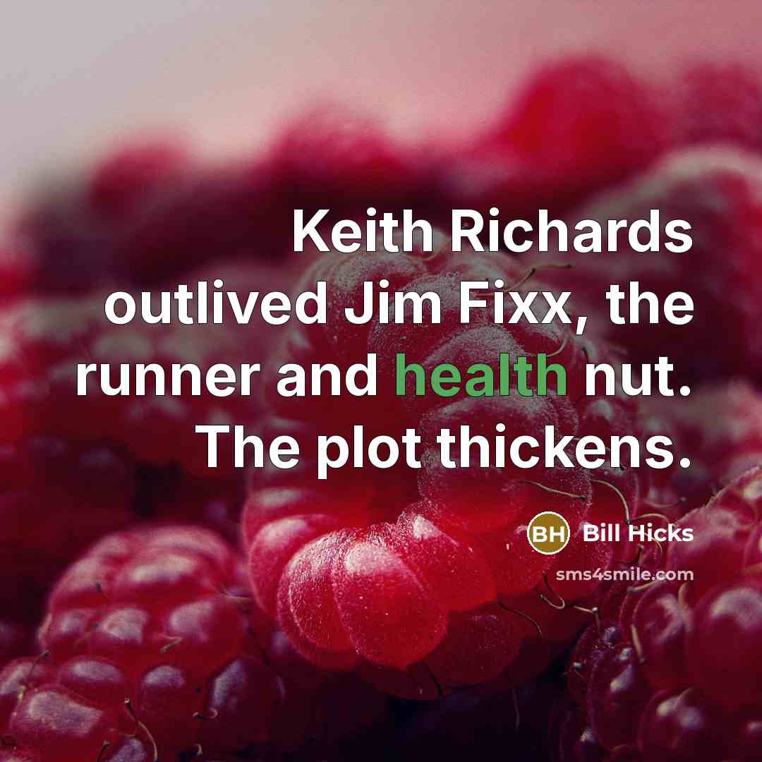 “Keith Richards outlived Jim Fixx, the runner and health nut.…” quote by Bill Hicks