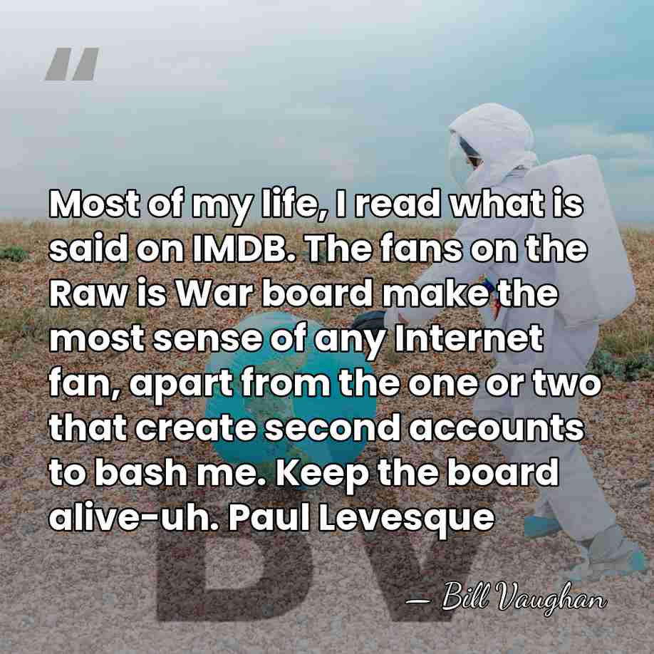 Most of my life, I read what is said on IMDB. The&hellip; - Bill Vaughan