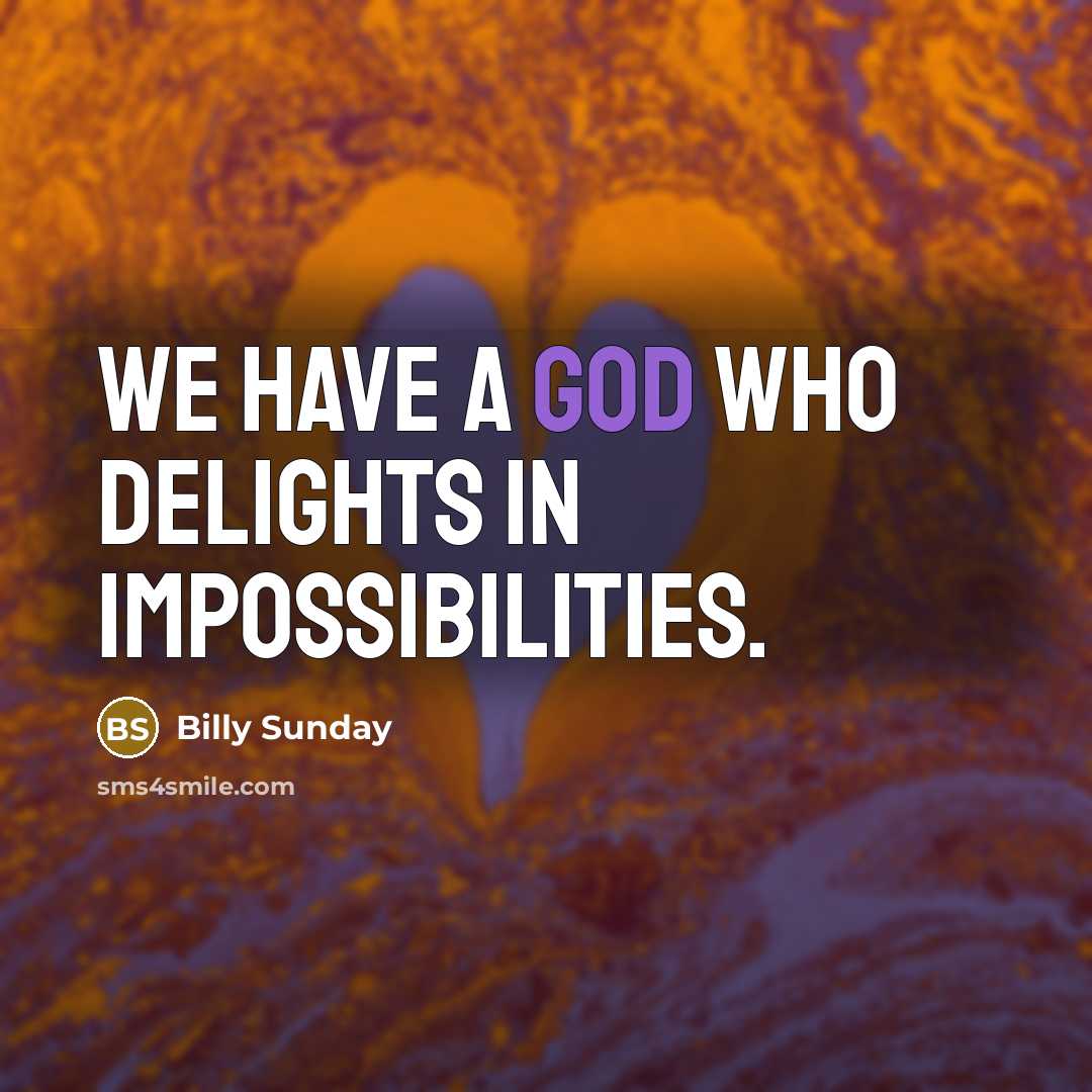 “We have a God who delights in impossibilities.…” quote by Billy Sunday