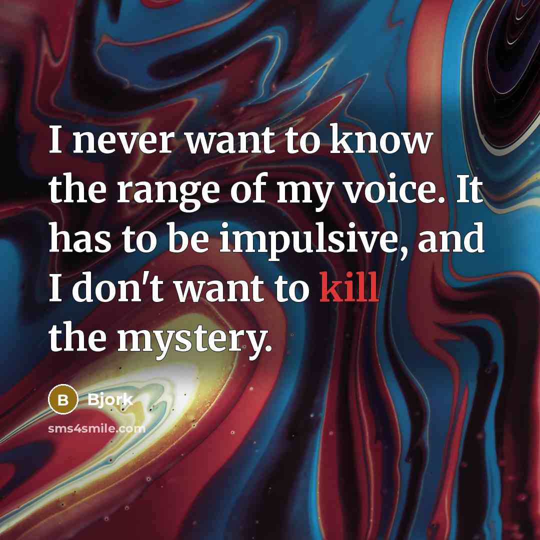 “I never want to know the range of my voice.…” quote by Bjork