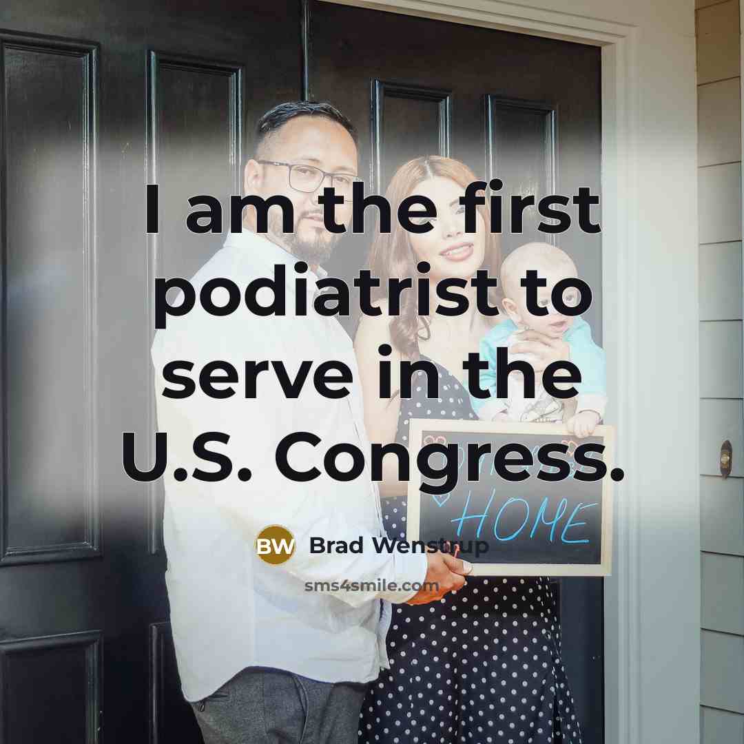 “I am the first podiatrist to serve in the U.S.…” quote by Brad Wenstrup