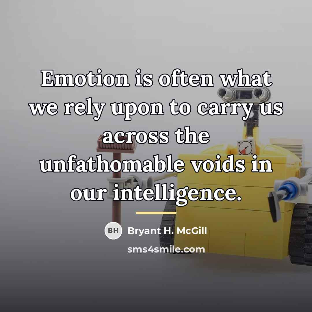 “Emotion is often what we rely upon to carry us…” quote by Bryant H. McGill