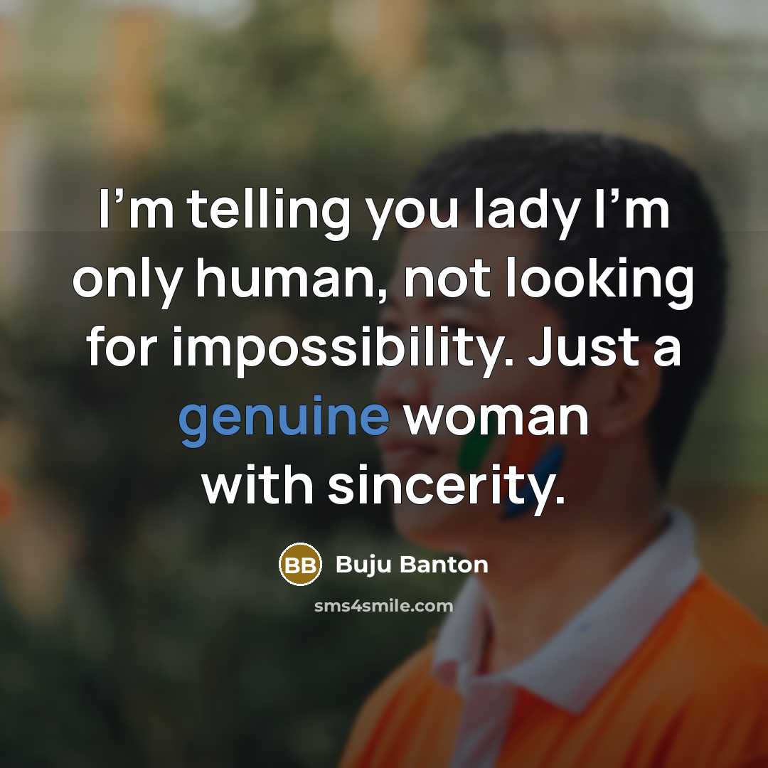 “I'm telling you lady I'm only human, not looking for…” quote by Buju Banton