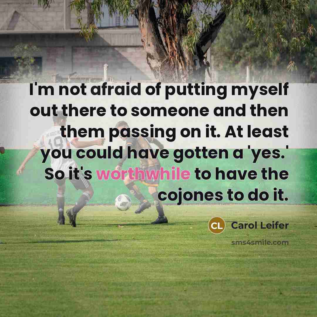 “I'm not afraid of putting myself out there to someone…” quote by Carol Leifer