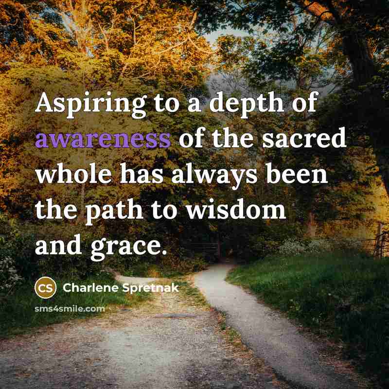 “Aspiring to a depth of awareness of the sacred whole…” quote by Charlene Spretnak