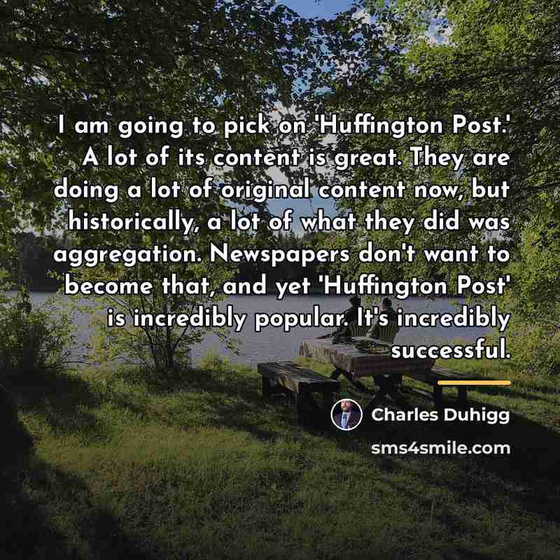 “I am going to pick on 'Huffington Post.' A lot…” quote by Charles Duhigg