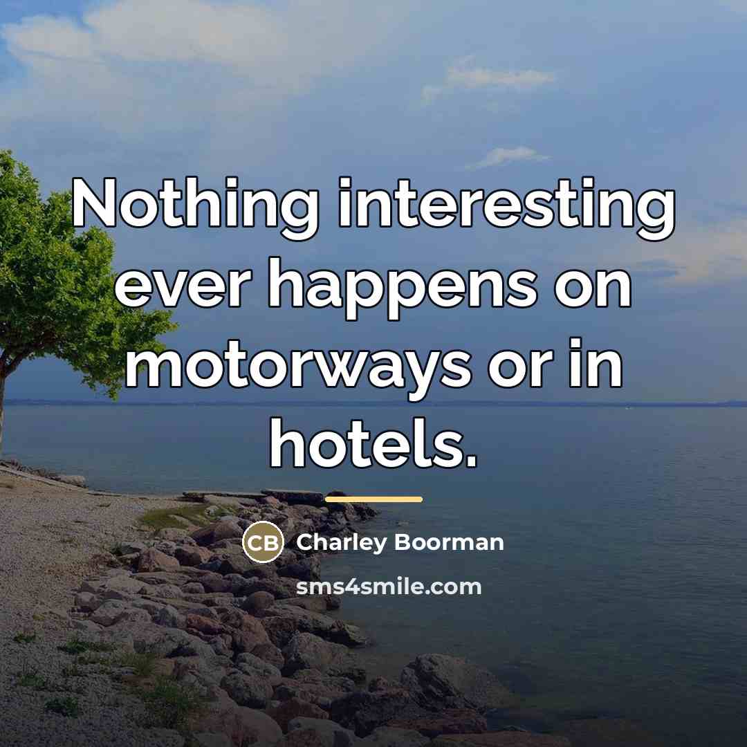 “Nothing interesting ever happens on motorways or in hotels.…” quote by Charley Boorman