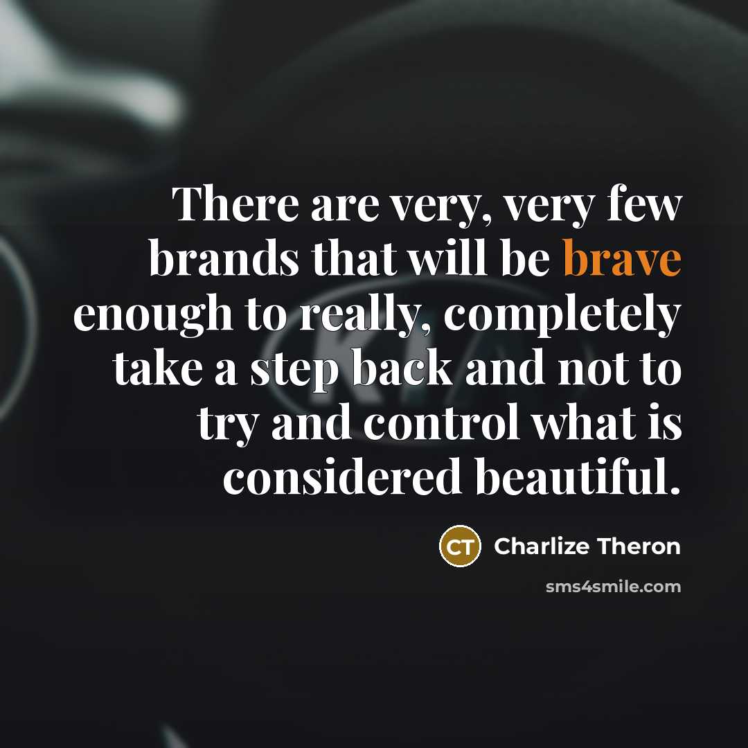 “There are very, very few brands that will be brave…” quote by Charlize Theron