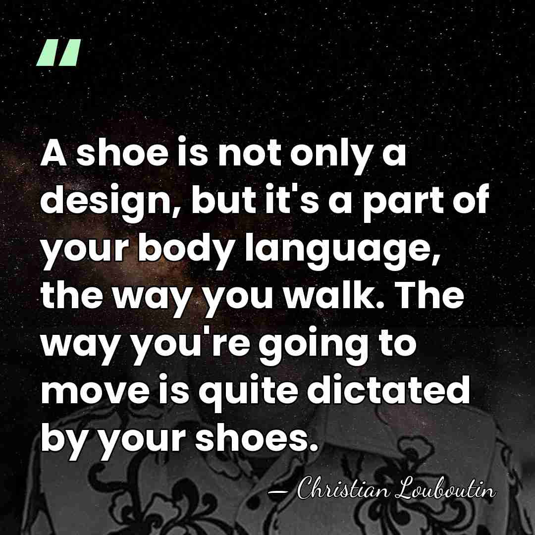 A shoe is not only a design, but it's a part of&hellip; - Christian Louboutin