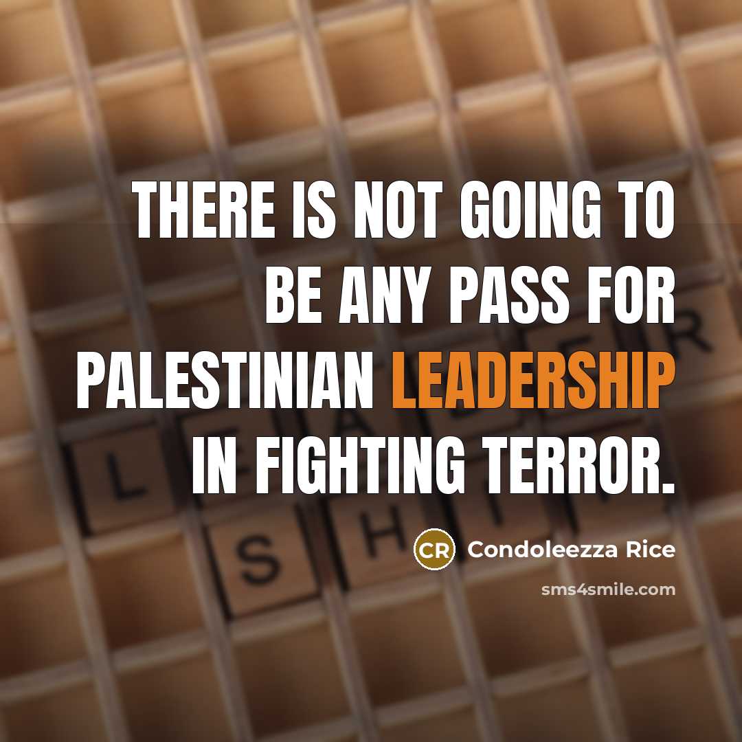 “There is not going to be any pass for Palestinian…” quote by Condoleezza Rice