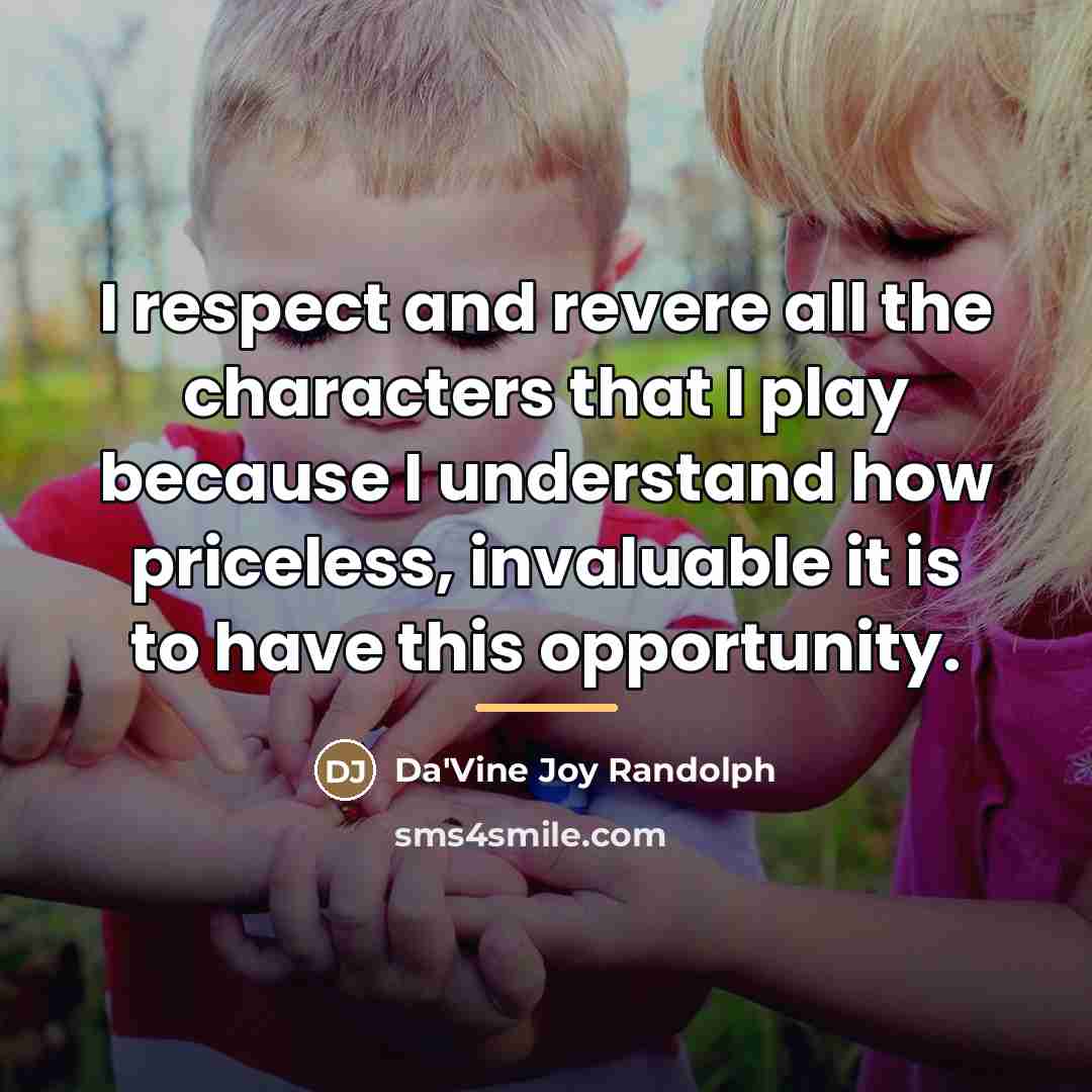 “I respect and revere all the characters that I play…” quote by Da'Vine Joy Randolph