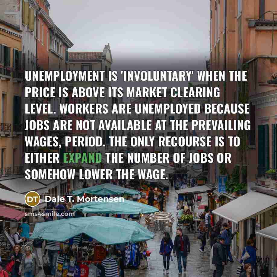 “Unemployment is 'involuntary' when the price is above its market…” quote by Dale T. Mortensen