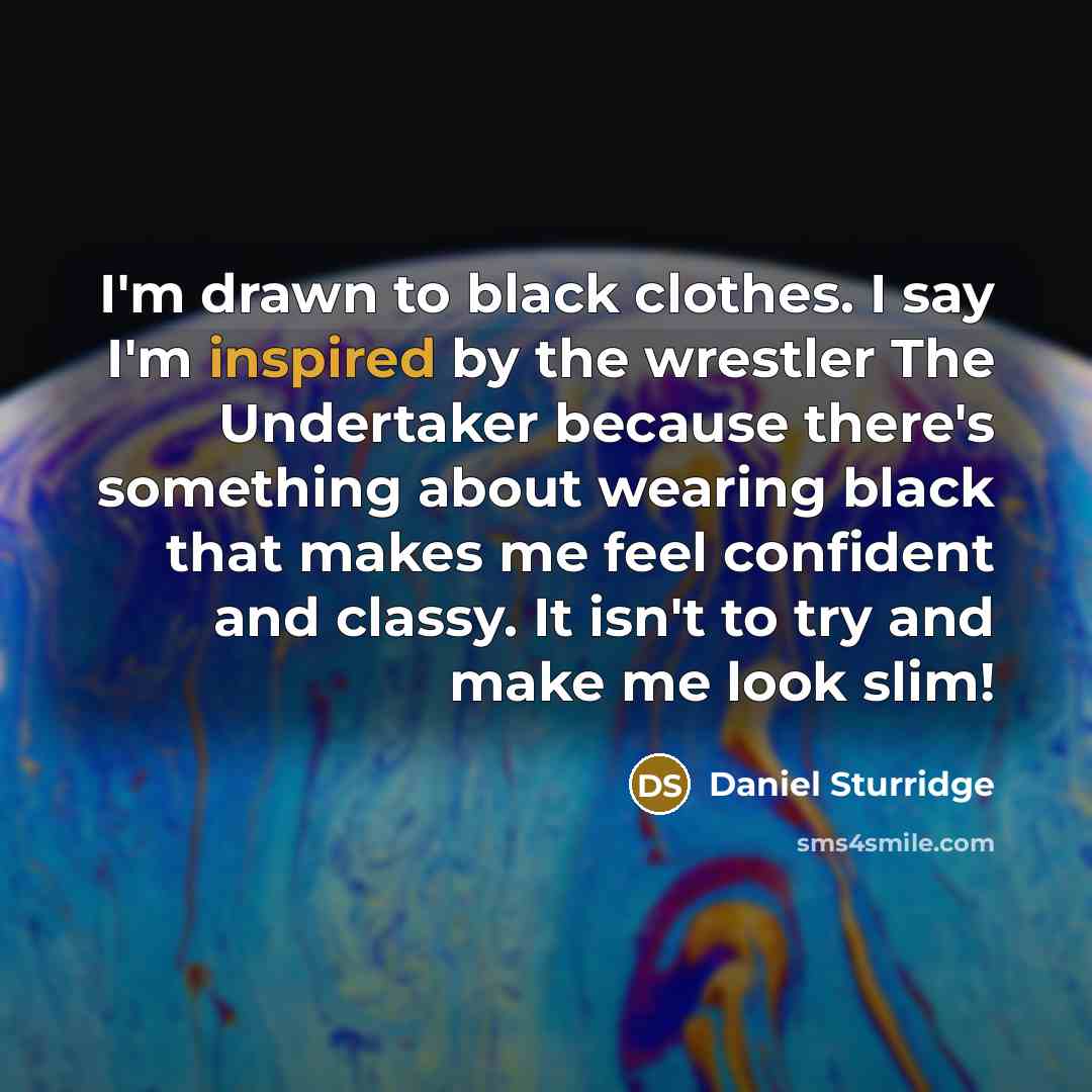 “I'm drawn to black clothes. I say I'm inspired by…” quote by Daniel Sturridge