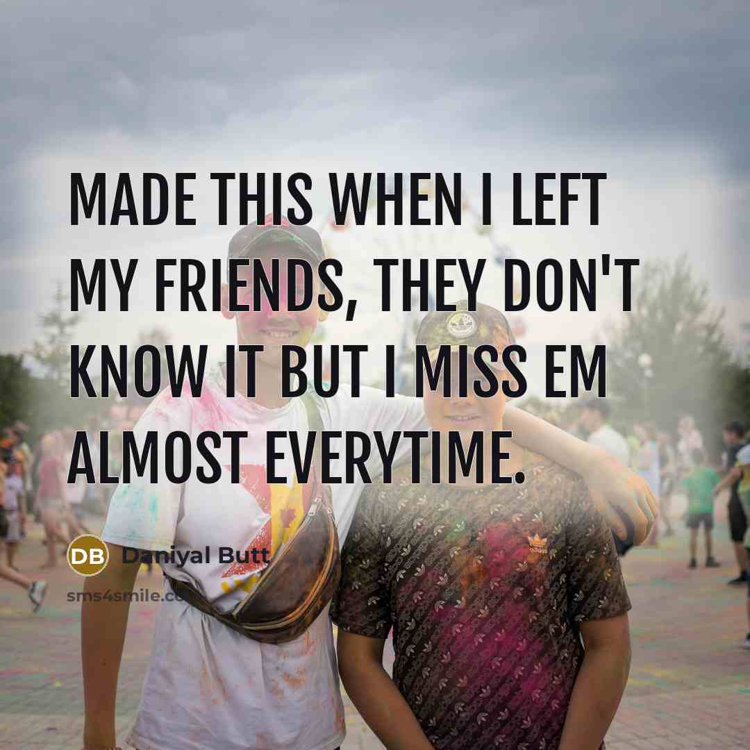 “Made this when I left my friends, they don't know…” quote by Daniyal Butt