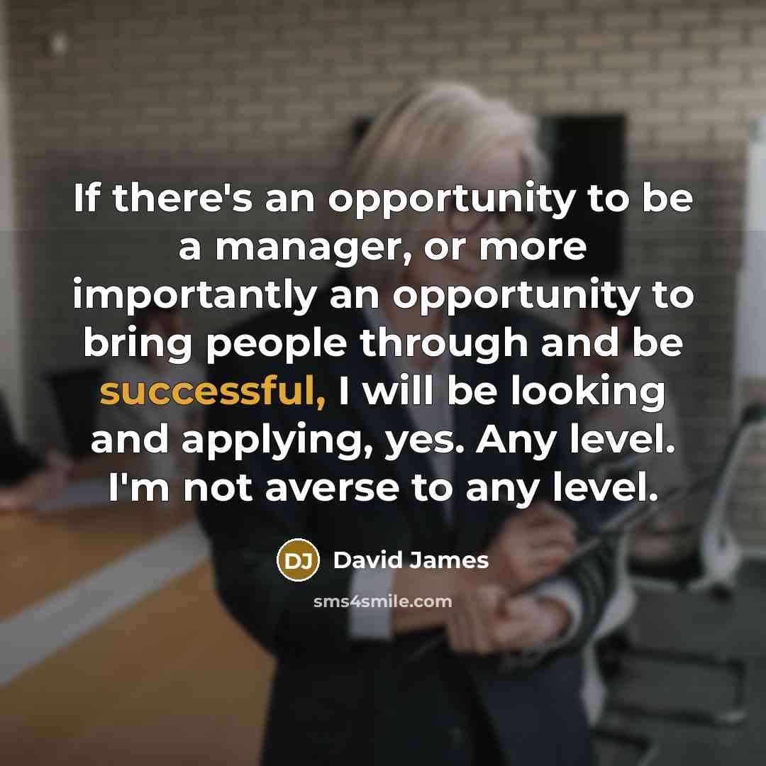 “If there's an opportunity to be a manager, or more…” quote by David James