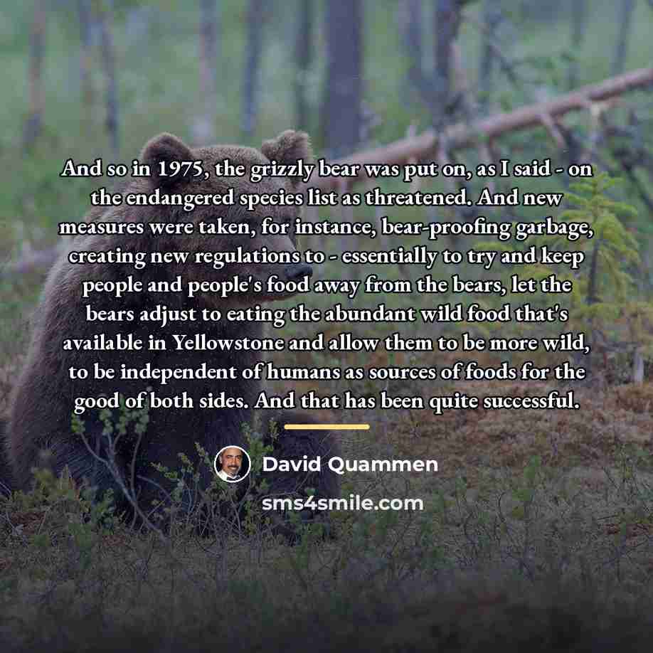 “And so in 1975, the grizzly bear was put on,…” quote by David Quammen