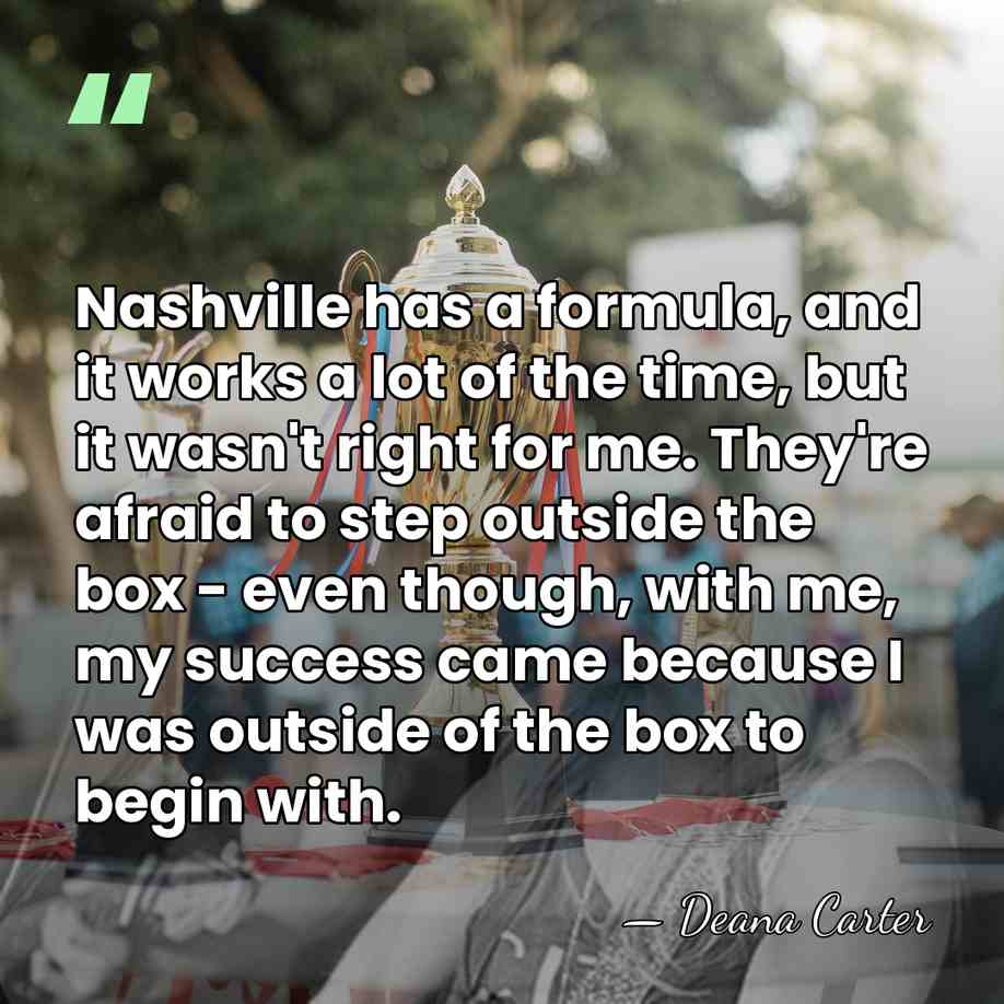 Nashville has a formula, and it works a lot of the time,&hellip; - Deana Carter